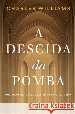 A Descida da Pomba: Uma breve história do Espírito Santo na igreja Williams, Charles 9788543304229 Editora Mundo Cristao - książka