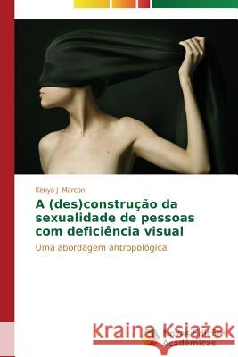 A (des)construção da sexualidade de pessoas com deficiência visual Marcon Kenya J. 9783639685619 Novas Edicoes Academicas - książka