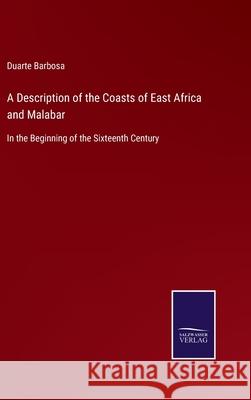A Description of the Coasts of East Africa and Malabar: In the Beginning of the Sixteenth Century Duarte Barbosa 9783752576375 Salzwasser-Verlag - książka