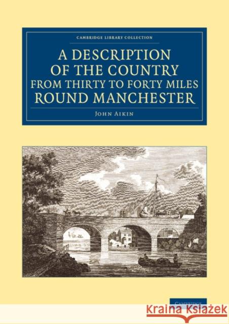 A Description of the Country from Thirty to Forty Miles Round Manchester John Aikin 9781108075848 Cambridge University Press - książka