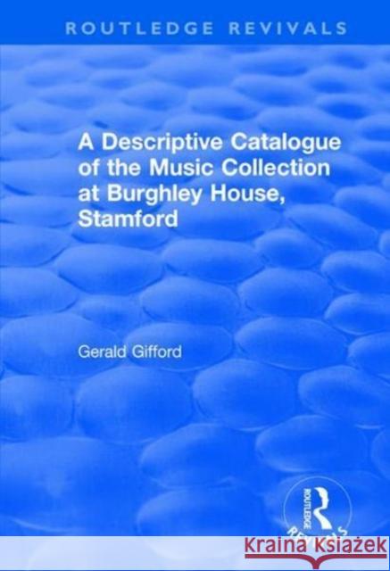 A Descriptive Catalogue of the Music Collection at Burghley House, Stamford Gerald Gifford 9781138704213 Routledge - książka