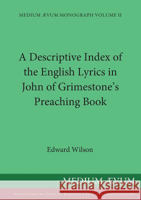 A Descriptive Index of the English Lyrics in John of Grimestone's Preaching Book Edward Wilson 9780907570684 Ssmll - książka