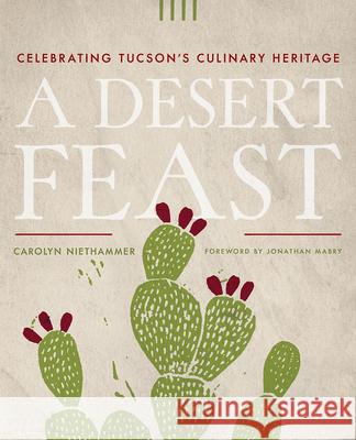 A Desert Feast: Celebrating Tucson's Culinary Heritage Carolyn Niethammer 9780816538898 University of Arizona Press - książka