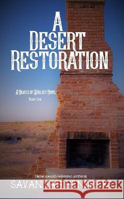 A Desert Restoration: A Hearts of Woolsey Novel (Book 1) Savannah Hendricks   9781734455335 Grand Bayou Press - książka