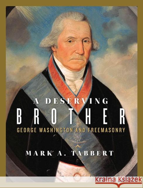 A Deserving Brother: George Washington and Freemasonry Mark A. Tabbert 9780813947211 University of Virginia Press - książka