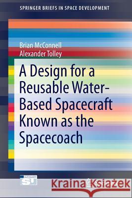 A Design for a Reusable Water-Based Spacecraft Known as the Spacecoach Brian McConnell Alexander Tolley 9783319226767 Springer - książka