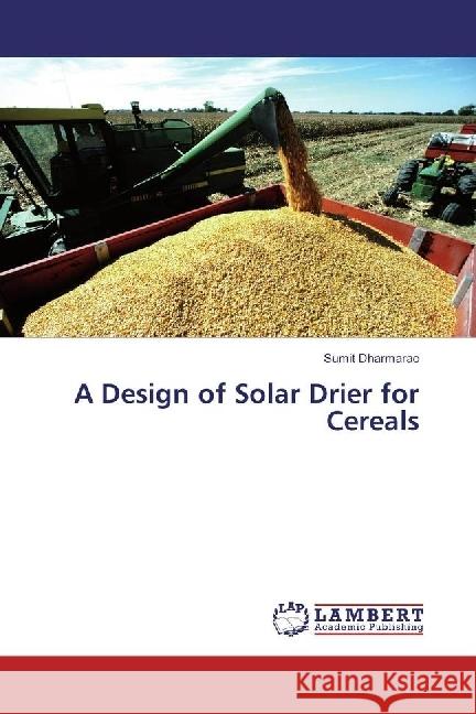 A Design of Solar Drier for Cereals Dharmarao, Sumit 9786202199469 LAP Lambert Academic Publishing - książka