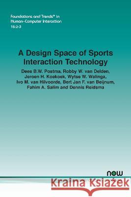 A Design Space of Sports Interaction Technology Bert Jan F. van Beijnum, Dees B.W. Postma, Dennis Reidsma 9781638280644 Eurospan (JL) - książka