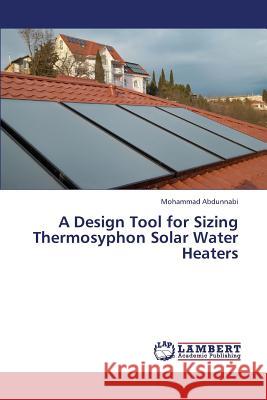A Design Tool for Sizing Thermosyphon Solar Water Heaters Abdunnabi Mohammad 9783659340031 LAP Lambert Academic Publishing - książka