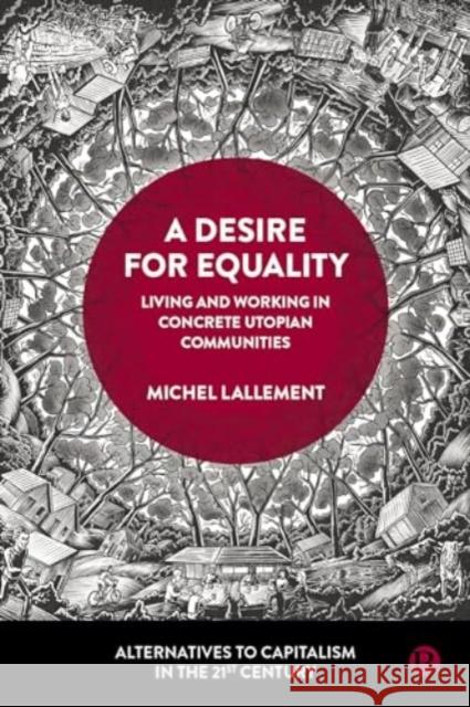 A Desire for Equality: Living and Working in Concrete Utopian Communities Michel Lallement 9781529236774 Bristol University Press - książka