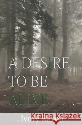 A Desire to Be Alive Ivory Raven 9781796579994 Independently Published - książka