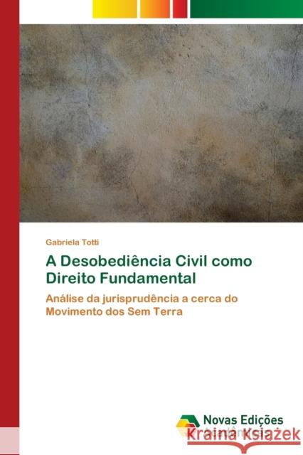 A Desobediencia Civil como Direito Fundamental Gabriela Totti 9786202188920 Novas Edicoes Academicas - książka