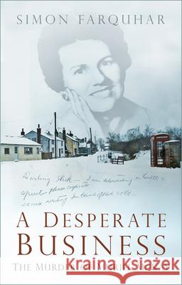 A Desperate Business: The Murder of Muriel McKay Simon Farquhar 9780750997232 The History Press Ltd - książka