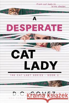 A Desperate Cat Lady D C Gomez   9798986537429 Gomez Expeditions - książka