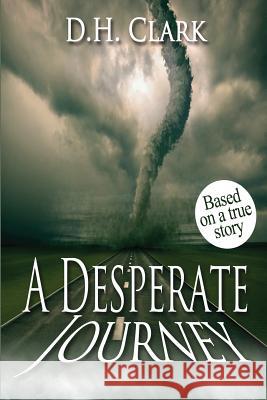 A Desperate Journey D. H. Clark 9781484964378 Createspace - książka