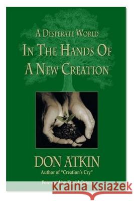 A Desperate World in the Hands of a New Creation Don Atkin 9781505316513 Createspace - książka