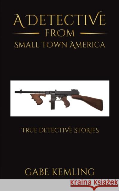 A Detective from Small Town America Gabe Kemling 9781649791436 Austin Macauley Publishers LLC - książka