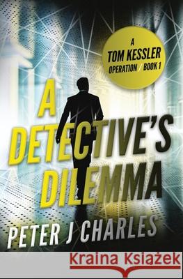 A Detective's Dilemma: A Tom Kessler Operation - Book 2 Peter J. Charles 9781919324401 Peter J Charles - książka