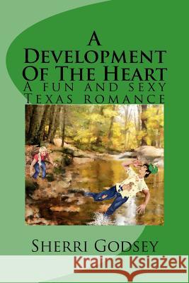 A Development Of The Heart: A fun and sexy Texas romance. Godsey, Sherri 9781477503850 Createspace - książka