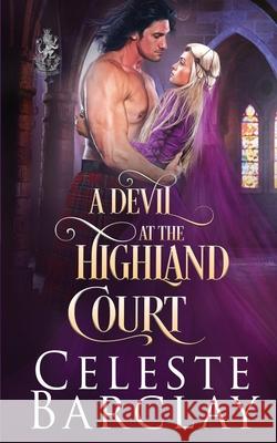 A Devil at the Highland Court Celeste Barclay 9781648391422 Oliver-Heber Books - książka