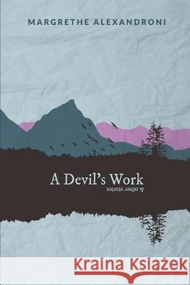A Devil's Work and other stories Alexandroni, Margrethe 9781910757680 Asys Publishing - książka