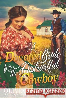 A Devoted Bride for the Distrustful Cowboy: A Christian Historical Romance Book Olivia Haywood 9798844463969 Independently Published - książka