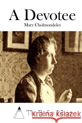 A Devotee Mary Cholmondeley The Perfect Library 9781511448024 Createspace - książka