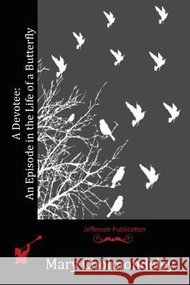 A Devotee: An Episode in the Life of a Butterfly Mary Cholmondeley 9781530102693 Createspace Independent Publishing Platform - książka