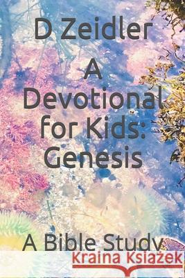 A Devotional for Kids: Genesis: A Bible Study D. Zeidler 9781793022882 Independently Published - książka