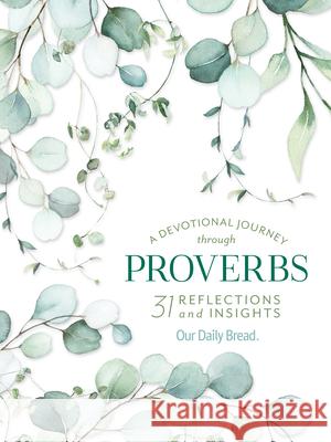 A Devotional Journey Through Proverbs: 31 Reflections and Insights from Our Daily Bread Our Daily Bread Ministries 9781640700833 Our Daily Bread Publishing - książka