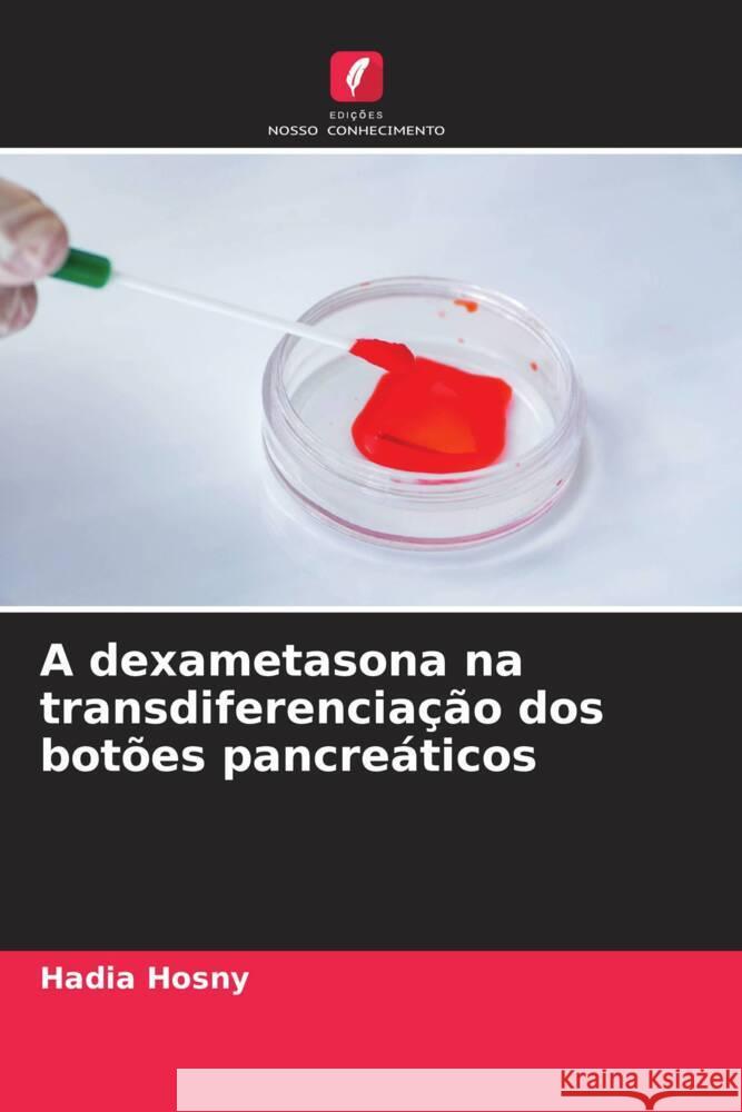 A dexametasona na transdiferencia??o dos bot?es pancre?ticos Hadia Hosny 9786208544225 Edicoes Nosso Conhecimento - książka