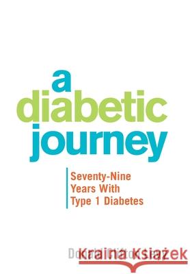 A Diabetic Journey: Seventy-Nine Years with Type 1 Diabetes Donald Clifton Levy 9781664152977 Xlibris Us - książka