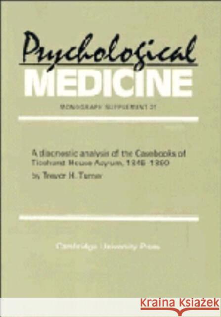 A Diagnostic Analysis of the Casebooks of Ticehurst House Asylum, 1845 1890 Turner, Trevor H. 9780521429863 CAMBRIDGE UNIVERSITY PRESS - książka