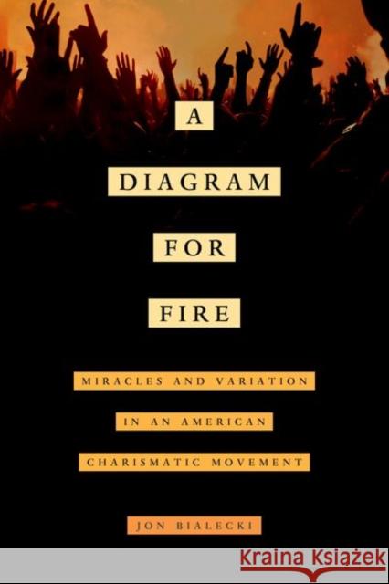 A Diagram for Fire: Miracles and Variation in an American Charismatic Movementvolume 21 Bialecki, Jon 9780520294202 John Wiley & Sons - książka