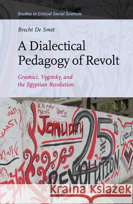 A Dialectical Pedagogy of Revolt: Gramsci, Vygotsky, and the Egyptian Revolution Brecht De Smet 9789004262652 Brill - książka