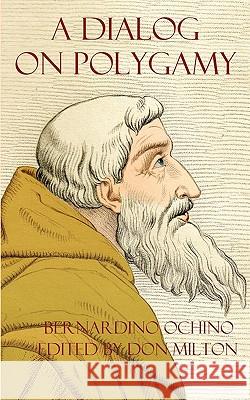A Dialog on Polygamy Bernardino Ochino 9780982537527  - książka