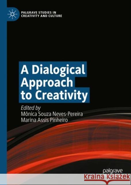 A Dialogical Approach to Creativity M?nica Souza Neves-Pereira Marina Assis Pinheiro 9783031117596 Palgrave MacMillan - książka