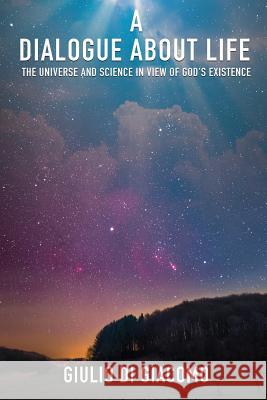 A Dialogue About Life, the Universe and Science in View of God's Existence Giulio Di Giacomo 9781545623428 Xulon Press - książka