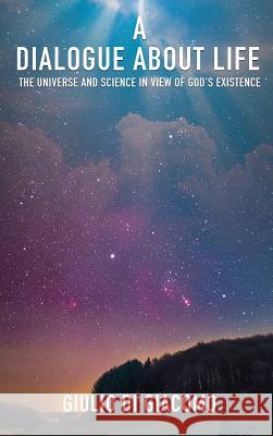 A Dialogue About Life, the Universe and Science in View of God's Existence Giulio Di Giacomo 9781545630907 Xulon Press - książka