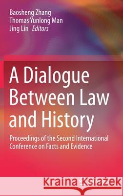 A Dialogue Between Law and History: Proceedings of the Second International Conference on Facts and Evidence Baosheng Zhang Thomas Yunlong Man Jing Lin 9789811596841 Springer - książka