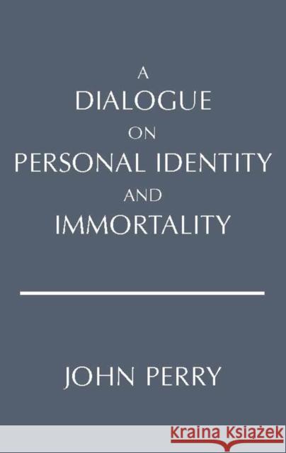 A Dialogue on Personal Identity and Immortality John Perry 9780915144532 HACKETT PUBLISHING CO, INC - książka