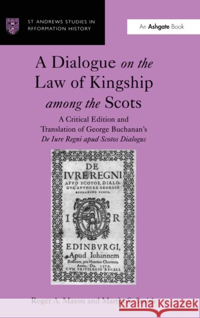 A Dialogue on the Law of Kingship Among the Scots: A Critical Edition and Translation of George Buchanan's de Iure Regni Apud Scotos Dialogus Mason, Roger A. 9781859284087 Ashgate Publishing Limited - książka