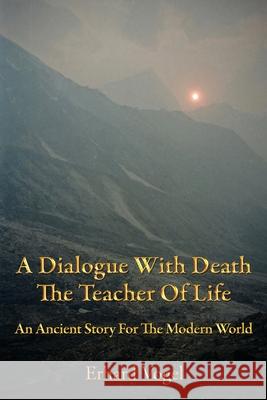 A Dialogue With Death The Teacher Of Life: An Ancient Story For The Modern World Erhard Vogel 9781892484062 Nataraja Yoga Ashram - książka