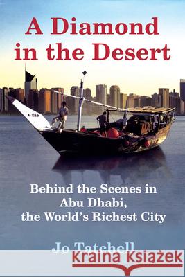 A Diamond in the Desert: Behind the Scenes in Abu Dhabi, the World's Richest City Jo Tatchell 9780802170798 Grove Press - książka