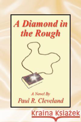 A Diamond in the Rough Paul R. Cleveland 9781425764524 Xlibris Corporation - książka