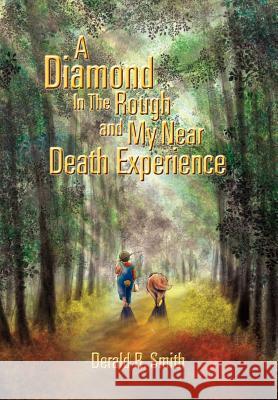 A Diamond in the Rough and My Near Death Experience Derald R. Smith 9781465381125 Xlibris Corporation - książka