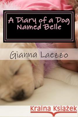 A Diary of a Dog Named Belle - With Children's Diary Included Gianna Laezzo 9781508499107 Createspace - książka
