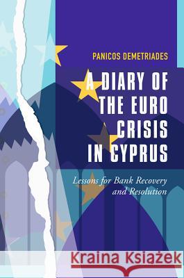 A Diary of the Euro Crisis in Cyprus: Lessons for Bank Recovery and Resolution Demetriades, Panicos 9783319622224 Palgrave MacMillan - książka