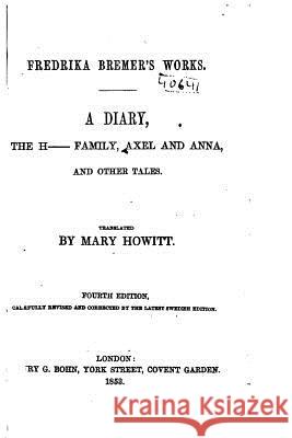 A Diary, the H-Family, Axel and Anna and Other Tales Fredrika Bremer 9781519735225 Createspace Independent Publishing Platform - książka