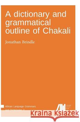 A dictionary and grammatical outline of Chakali Brindle, Jonathan 9783944675923 Language Science Press - książka